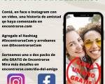 CONCURSO DIA DEL AMIGO !! ..: ¿Tenes una linda historia de amistad que haya nacido en encontrarse.com? Contala en facebook o instagram con un video e inspirá otros a animarse a hacer nu CONCURSO DIA DEL AMIGO !! ..: ¿Tenes una linda historia de amistad que haya nacido en encontrarse.com? Contala en facebook o instagram con un video e inspirá otros a animarse a hacer nu