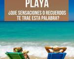 PLAYA ¿Qué sensaciones, y recuerdos te trae esta palabra? ..: La pregunta de miércoles
PLAYA ¿Qué sensaciones, y recuerdos te trae esta palabra?
PLAYA ¿Qué sensaciones, y recuerdos te trae esta palabra? ..: La pregunta de miércoles
PLAYA ¿Qué sensaciones, y recuerdos te trae esta palabra?