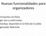 Nuevas funciones para organizadores ..: Hola a todos
Les mostramos rapidamente algunas de las nuevas funciones pensadas para organizadores.
Ahora podes
- Marcar que los que se an Nuevas funciones para organizadores ..: Hola a todos
Les mostramos rapidamente algunas de las nuevas funciones pensadas para organizadores.
Ahora podes
- Marcar que los que se an