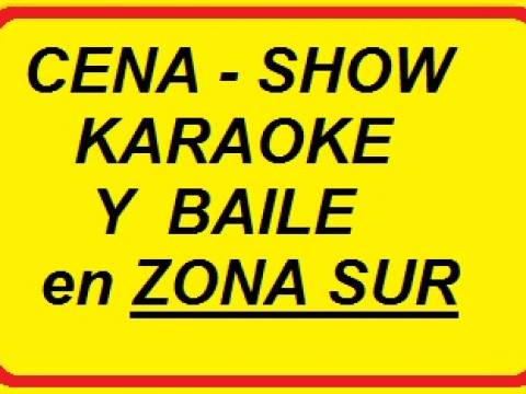 CENA - SHOW - KARAOKE Y BAILE EN ZONA SUR