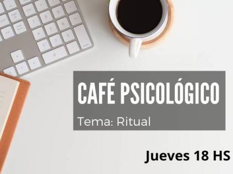 CAFÉ PSICOLÓGICO - TEMA: RITUAL