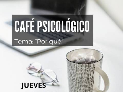 CAFÉ PSICOLÓGICO ONLINE Tema: "POR QUÉ"