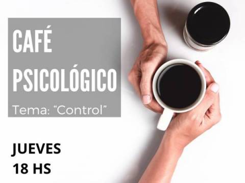 CAFÉ PSICOLÓGICO ONLINE - Tema: "CONTROL"
