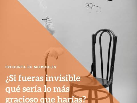 ¿Si fueras invisible qué sería lo más gracioso que harías?