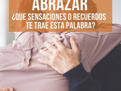 ABRAZAR ¿Qué sensaciones o recuerdos te trae esta palabra?