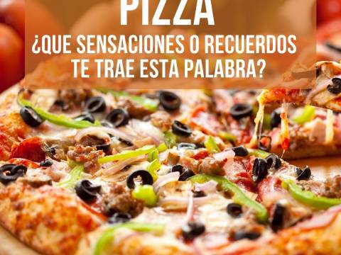 PIZZA ¿Qué sensaciones o recuerdos te trae esta palabra?