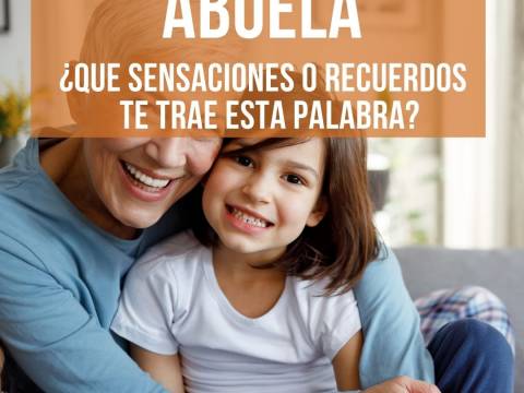 ABUELA ¿Qué sensaciones o recuerdos te trae esta palabra?