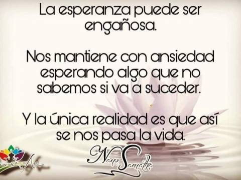 La esperanza es solo una ilusión del ego.