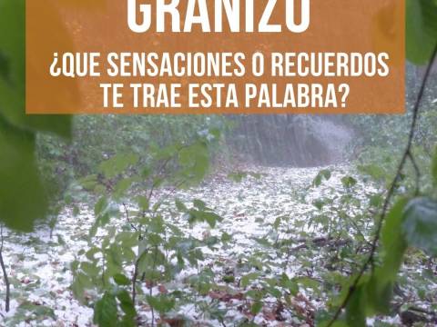 GRANIZO ¿Qué sensaciones y recuerdos te trae esta palabra?