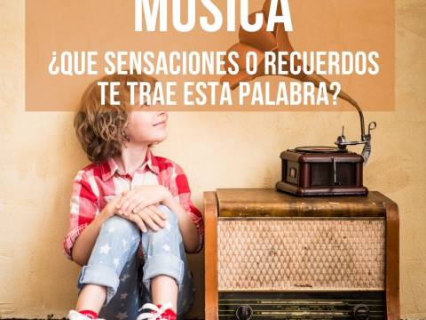 MÚSICA ¿Qué sensaciones y recuerdos te trae esta palabra?
