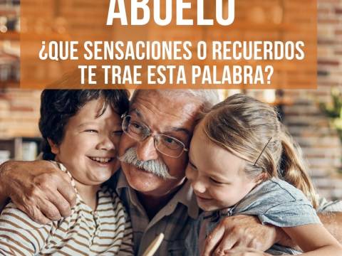 ABUELO ¿Qué sensaciones y recuerdos te trae esta palabra?