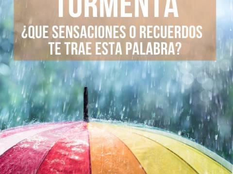 TORMENTA ¿Qué sensaciones, pensamientos ó recuerdos te trae