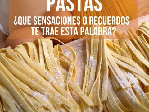 PASTAS ¿Qué sensaciones o recuerdos te trae esta palabra?