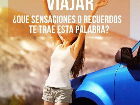 VIAJAR ¿Qué sensaciones, pensamientos ó recuerdos te trae e