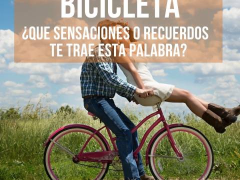 BICICLETA ¿Qué sensaciones o recuerdos te trae esta palabra?