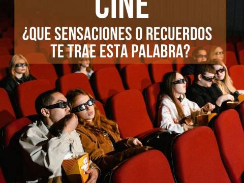 CINE ¿Qué sensaciones o recuerdos te trae esta palabra?