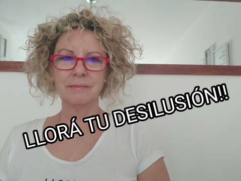 LLORA TU DESILUSION