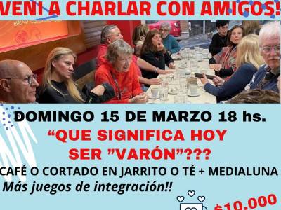 Encuentro : “ QUE SIGNIFICA HOY SER “VARÓN ??? - Café Conociéndonos, charlas, amigos y algo mas... 